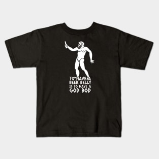 To have a beer belly is to have a God Bod Kids T-Shirt